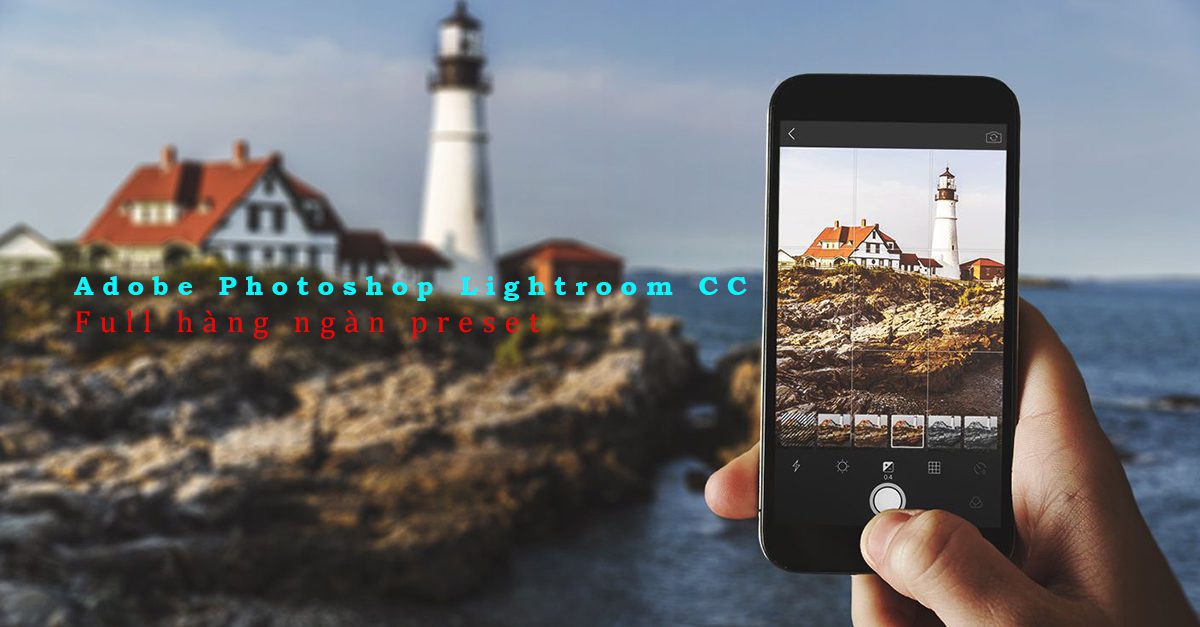 Chia sẻ Adobe Photoshop Lightroom CC mở khóa hàng nghìn preset chọn lọc