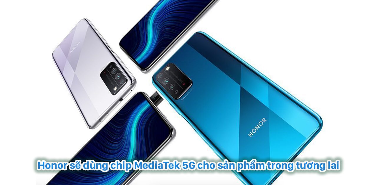 Honor sẽ dùng chip MediaTek 5G cho sản phẩm trong tương lai