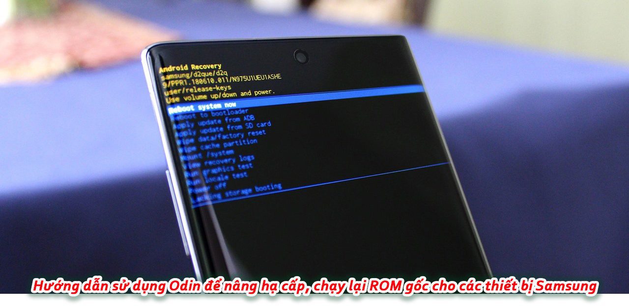 Hướng dẫn sử dụng Odin để nâng hạ cấp, chạy lại ROM gốc cho các thiết bị Samsung