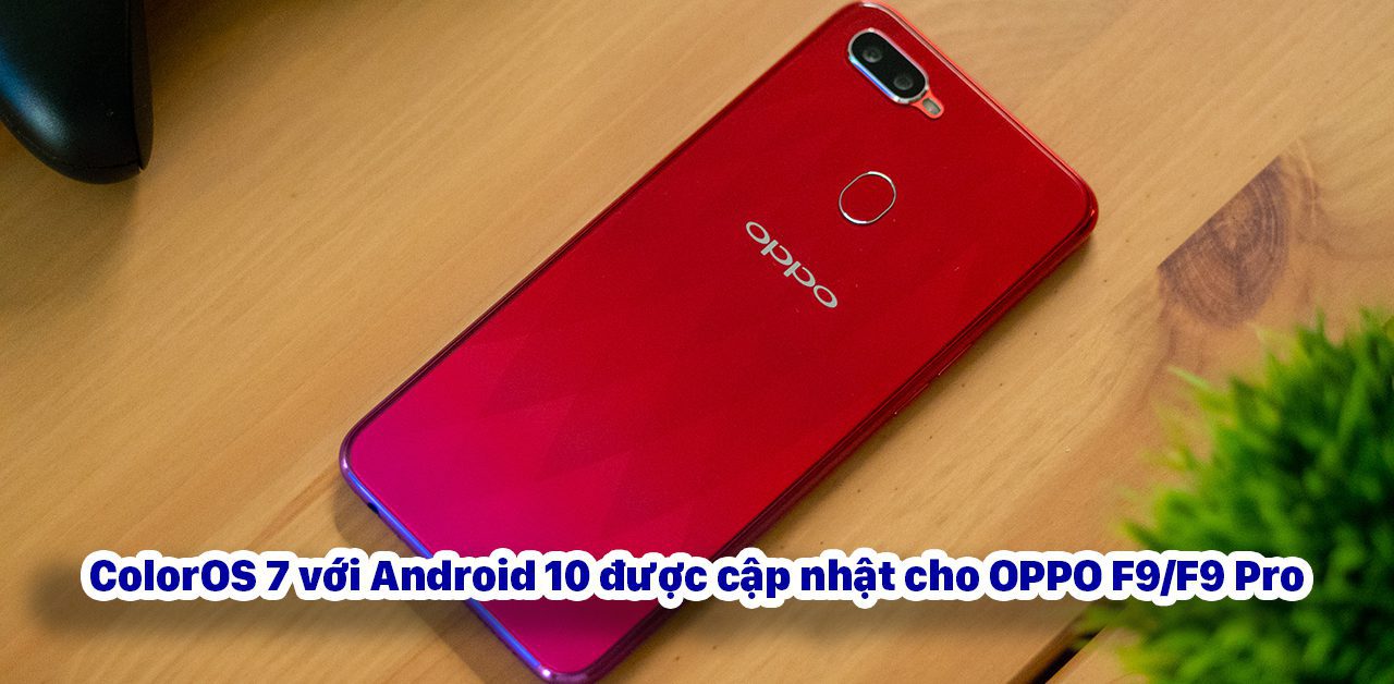 ColorOS 7 với Android 10 được cập nhật cho OPPO F9/F9 Pro