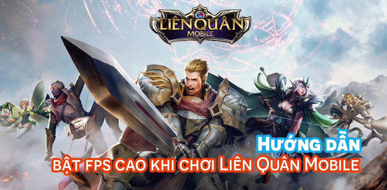 Hướng dẫn bật 60fps khi chơi Liên Quân Mobile cực dễ