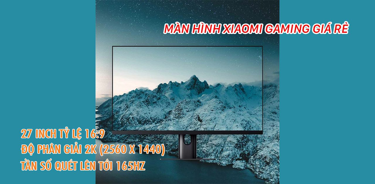 Xiaomi ra mắt màn hình gaming 27 inch 2K tần số 165Hz giá 6 triệu đồng