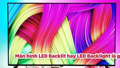Cùng tìm hiểu công nghệ LED Backlit (LED Backlight), liệu có phải là lựa chọn tốt?