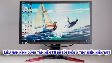Liệu màn hình dùng tấm nền TN đã lỗi thời ở thời điểm hiện tại?