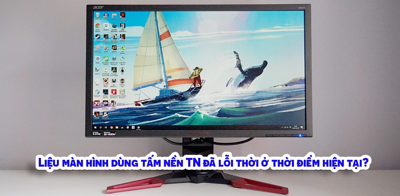 Liệu màn hình dùng tấm nền TN đã lỗi thời ở thời điểm hiện tại?