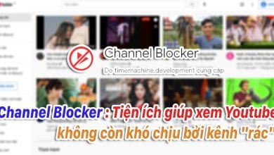 Channel Blocker: Tiện ích giúp xem Youtube không còn khó chịu bởi kênh "rác"