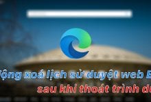 Riêng tư hơn khi tự động xoá lịch sử duyệt web Microsoft Edge sau khi thoát trình duyệt