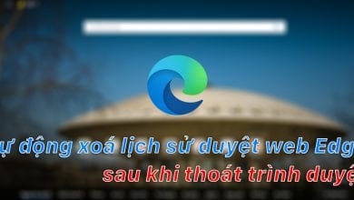 Riêng tư hơn khi tự động xoá lịch sử duyệt web Microsoft Edge sau khi thoát trình duyệt