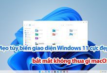 Mẹo tùy biến giao diện Windows 11 cực đẹp, bắt mắt không thua gì macOS