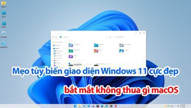 Mẹo tùy biến giao diện Windows 11 cực đẹp, bắt mắt không thua gì macOS