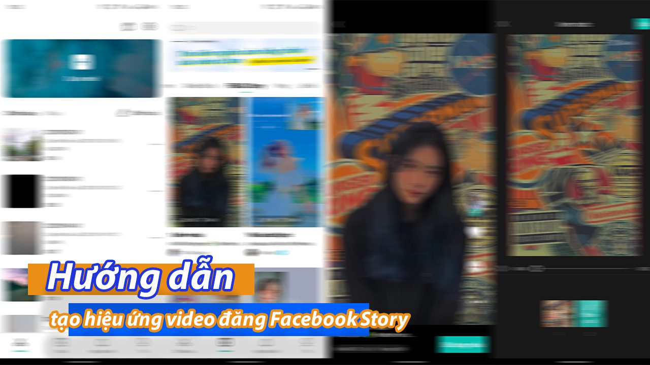 Hướng dẫn tạo hiệu ứng video đăng Facebook Story