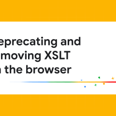 Ảnh minh hoạ trang Chrome for Developers về việc gỡ XSLT khỏi trình duyệt